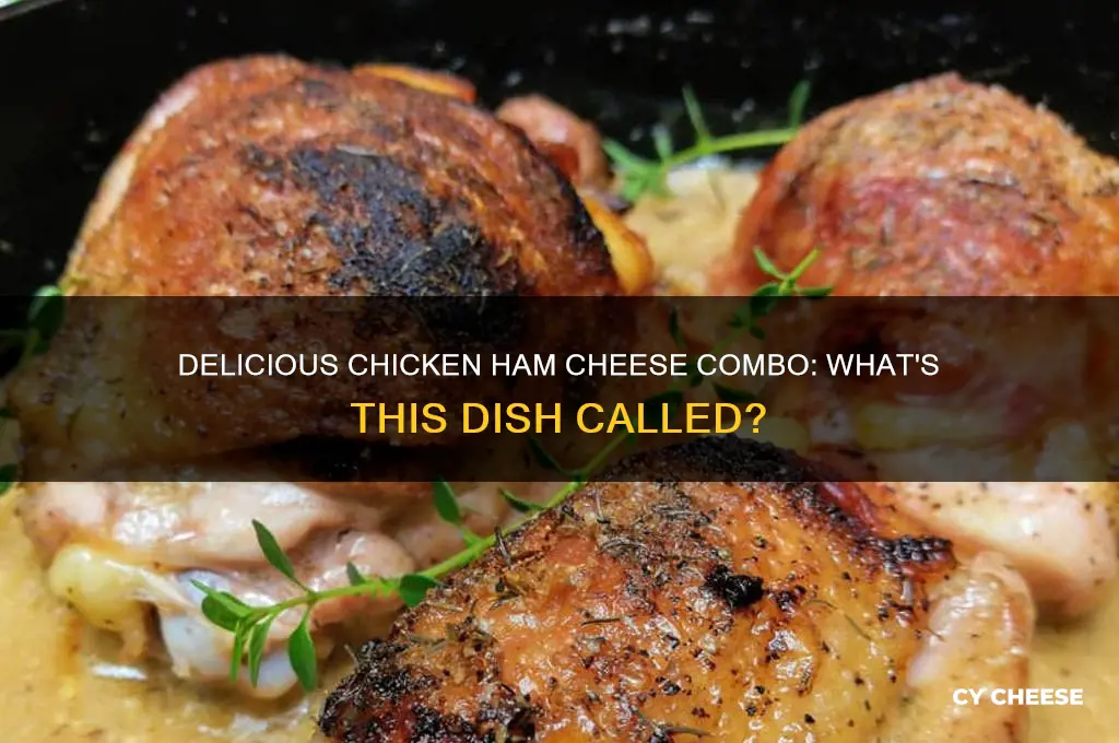 what is chicken with ham and cheese called