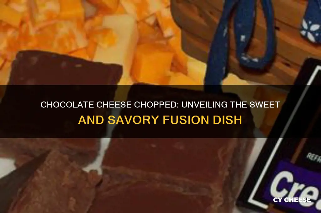 what is chocolate cheese chopped