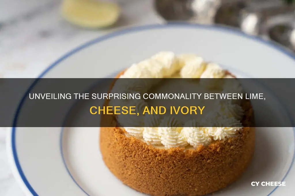 what is common among lime cheese and ivory