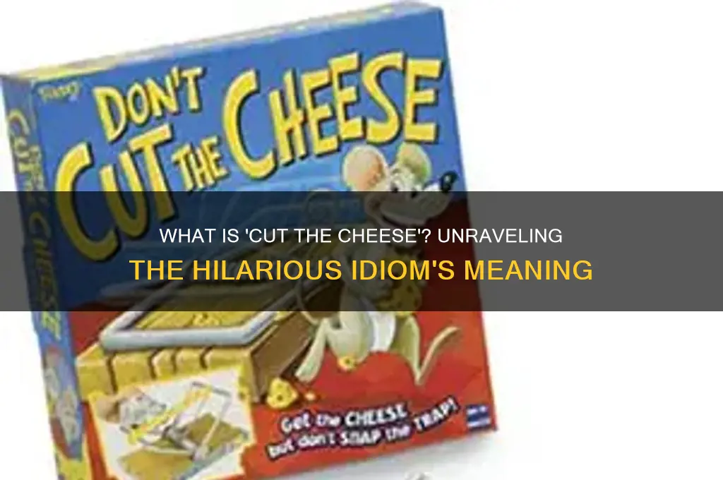 what is cut the cheese