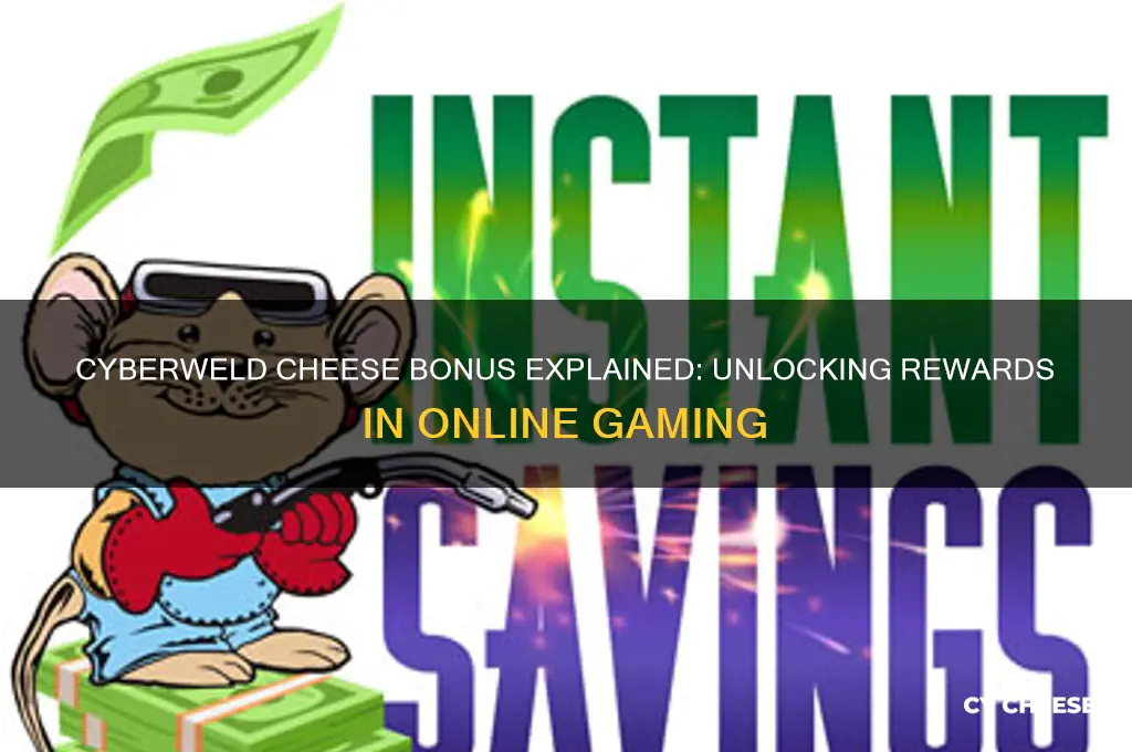 what is cyberweld cheese bonus