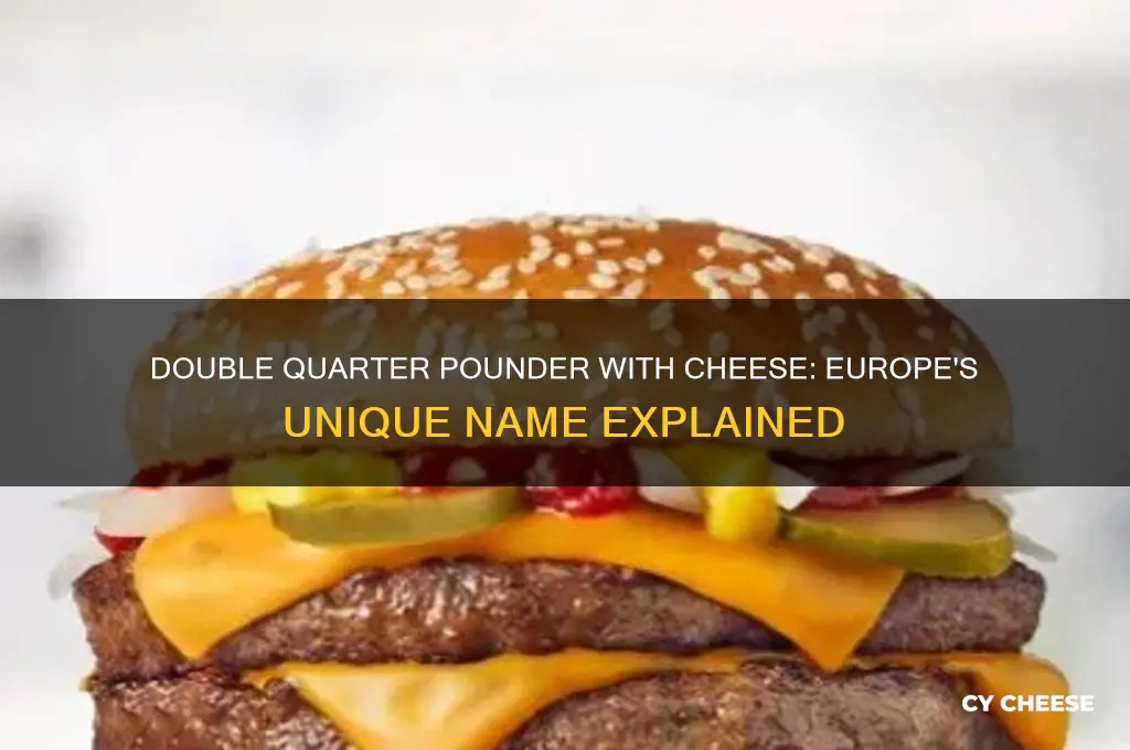 what is double quarter pounder with cheese europe name