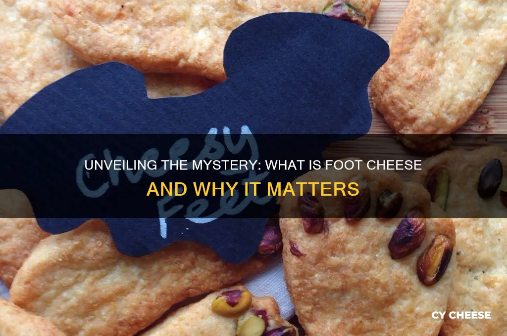what is foot cheese