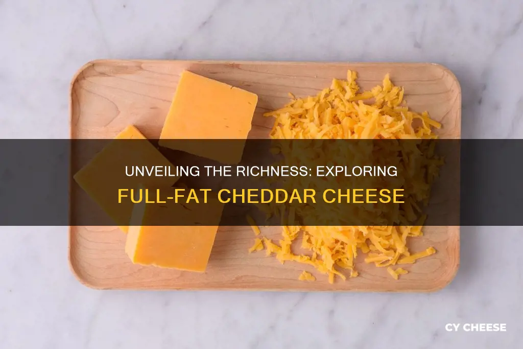 what is full fat cheddar cheese