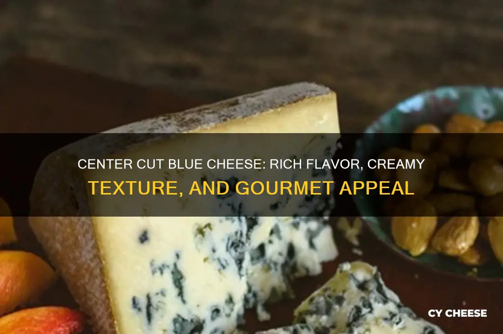 what is good about center cut blue cheese