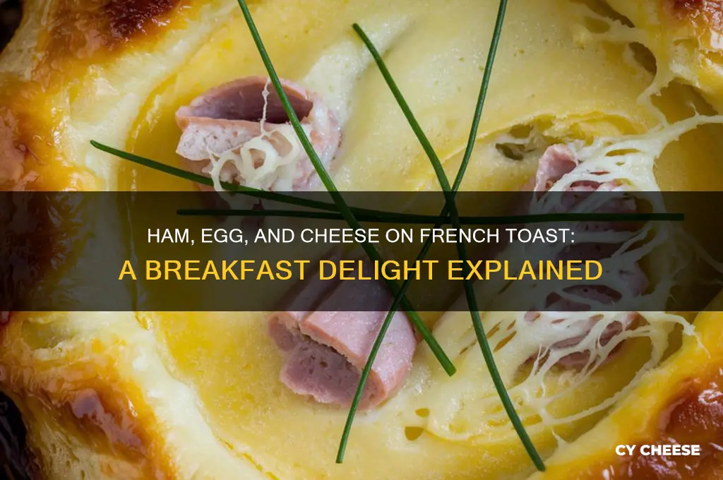 what is ham egg and cheese on french toast