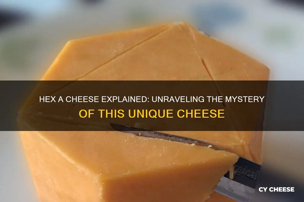 what is hex a cheese