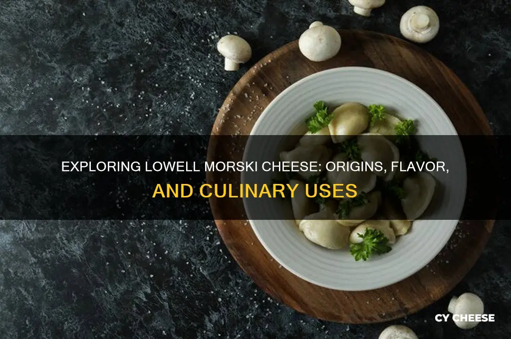 what is lowell morski cheese