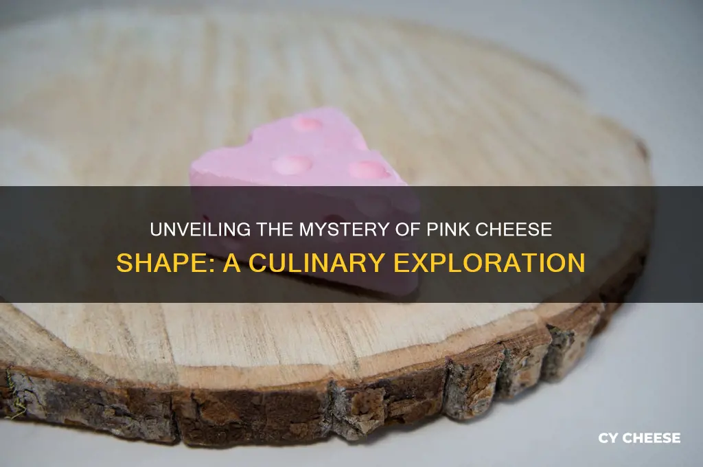 what is pink cheese shape
