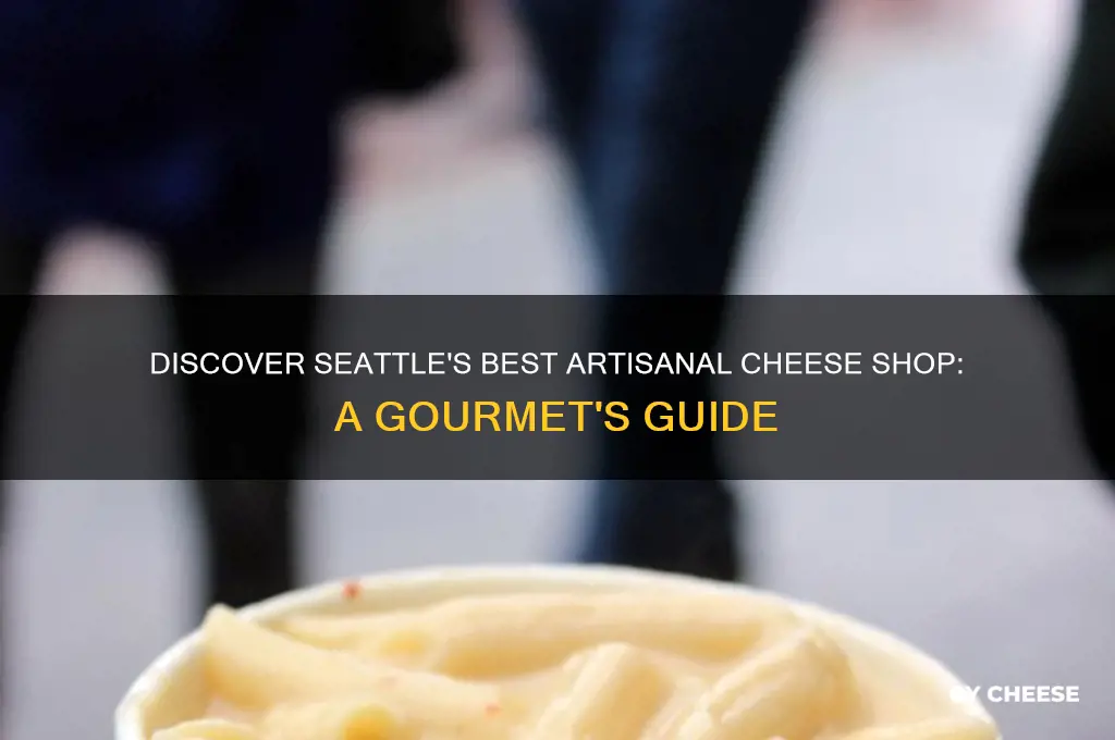 what is the artisnal cheese shop in seattle