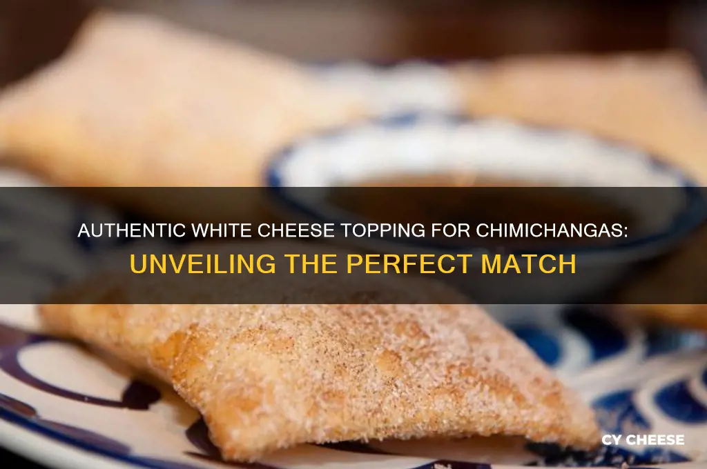 what is the authentic white cheese on top of chimichangas