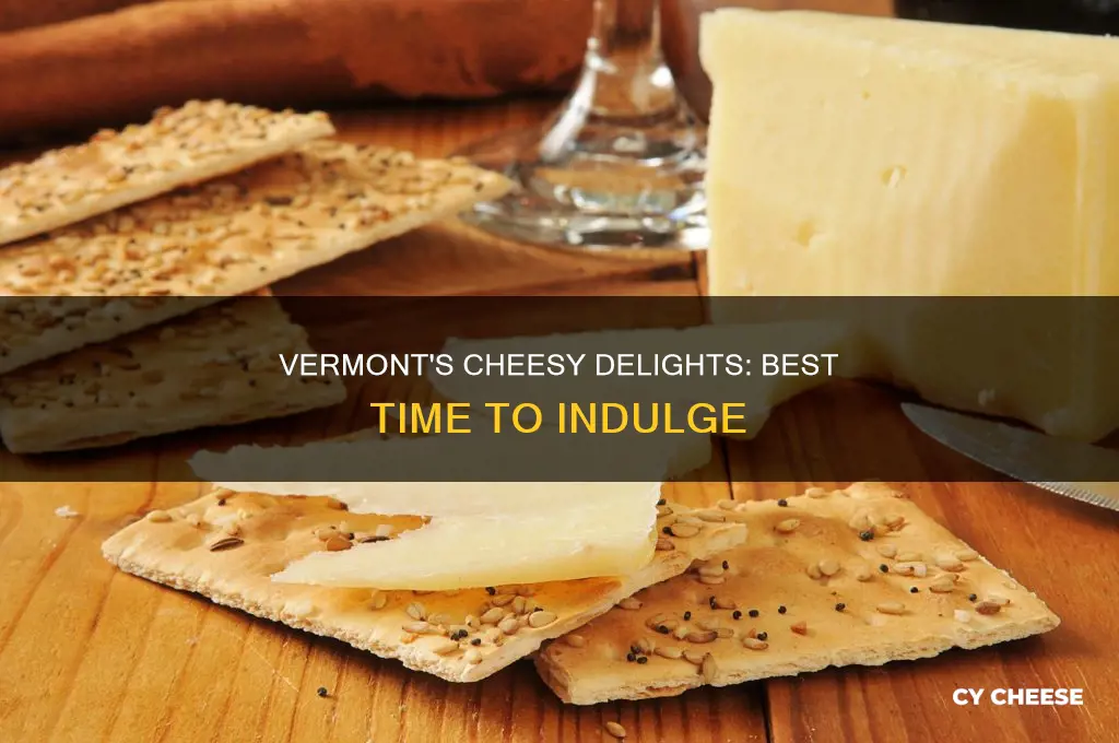 what is the best time for cheese in vermont