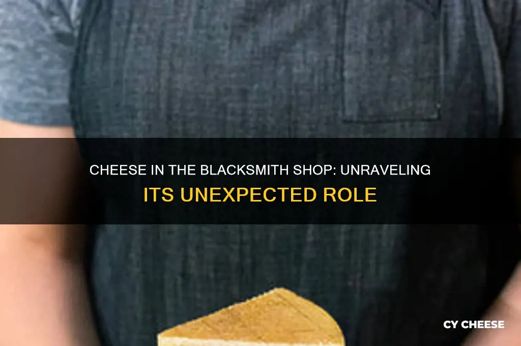 what is the cheese for in my little blacksmith shop