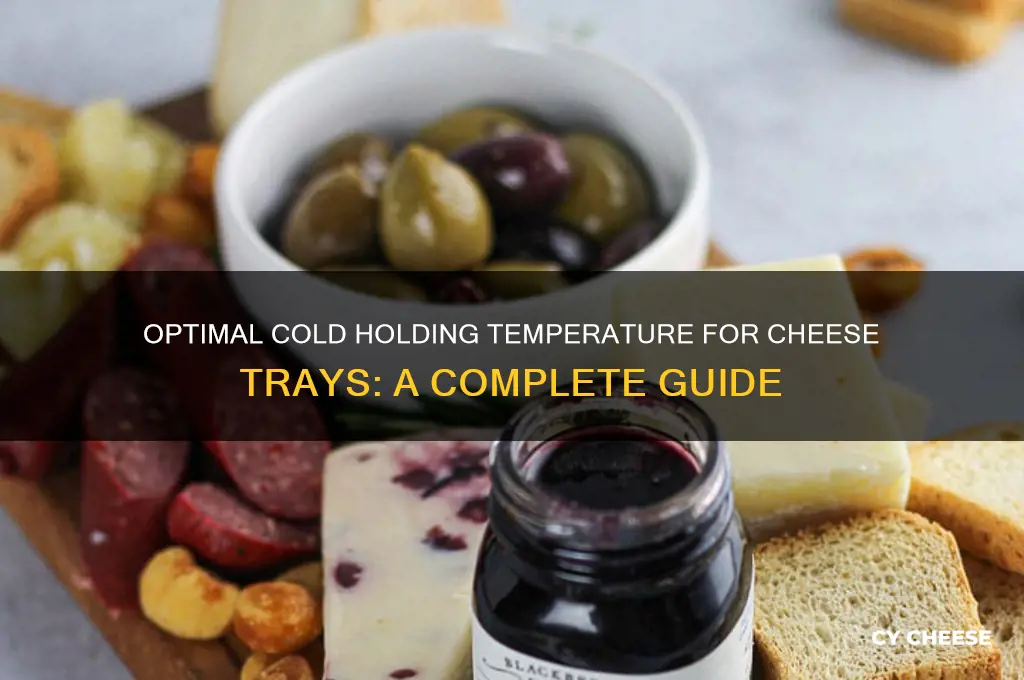 what is the cold holding temperature for a cheese tray