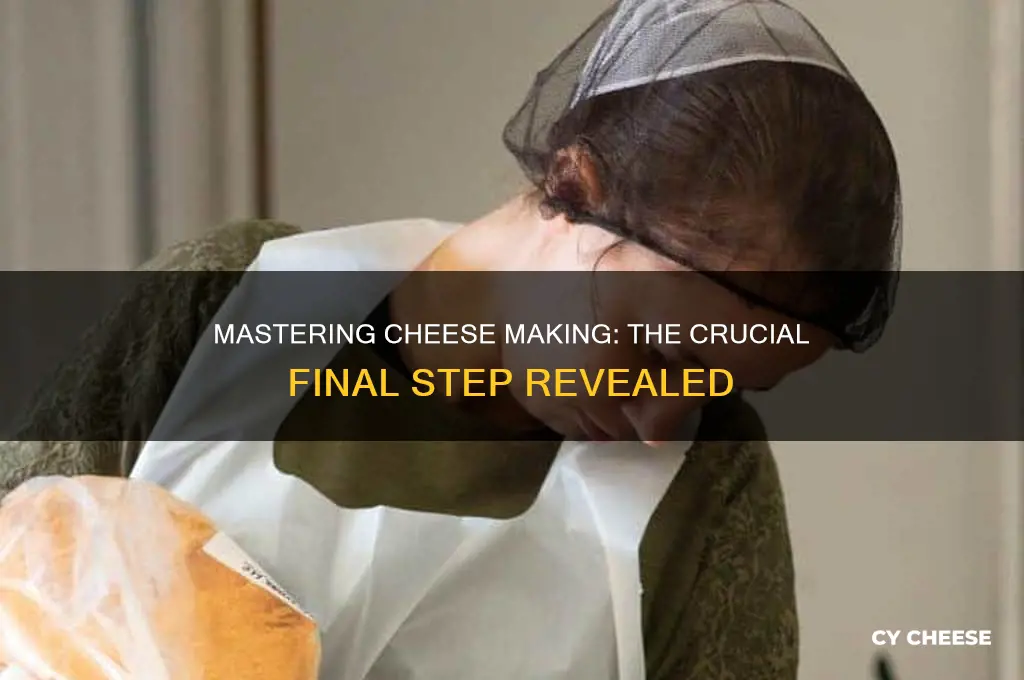 what is the final step of the cheese making process