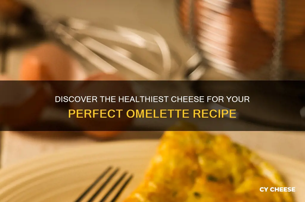 what is the most healthiest cheese for omelette