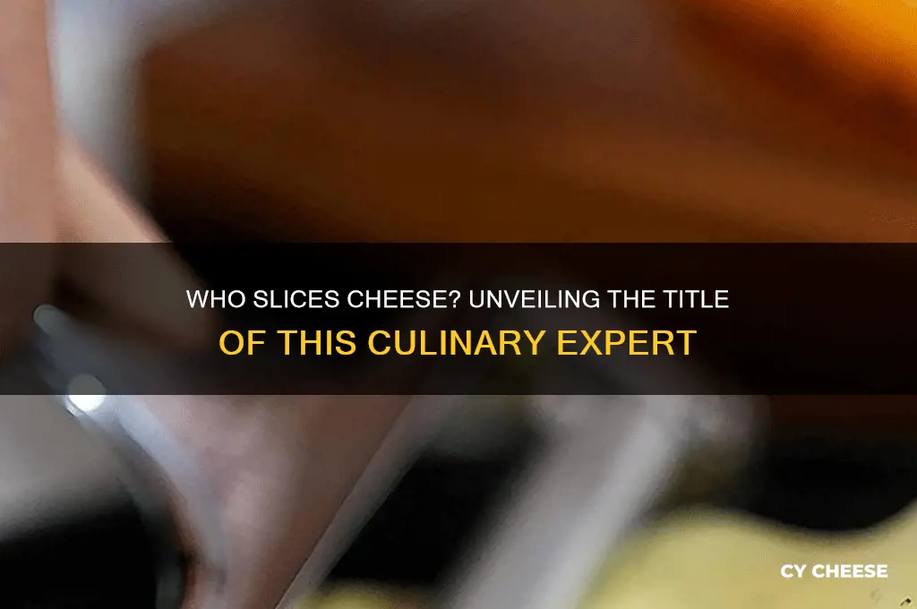 what is the name of a person that slices cheese