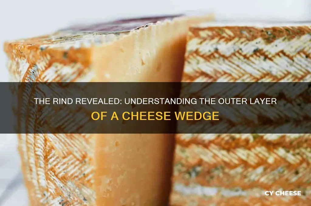 what is the outside of cheese wedge called