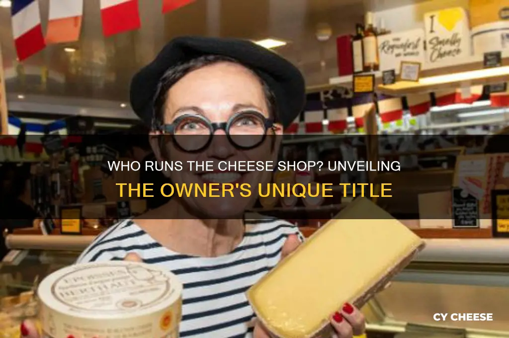 what is the owner of a cheese shop called