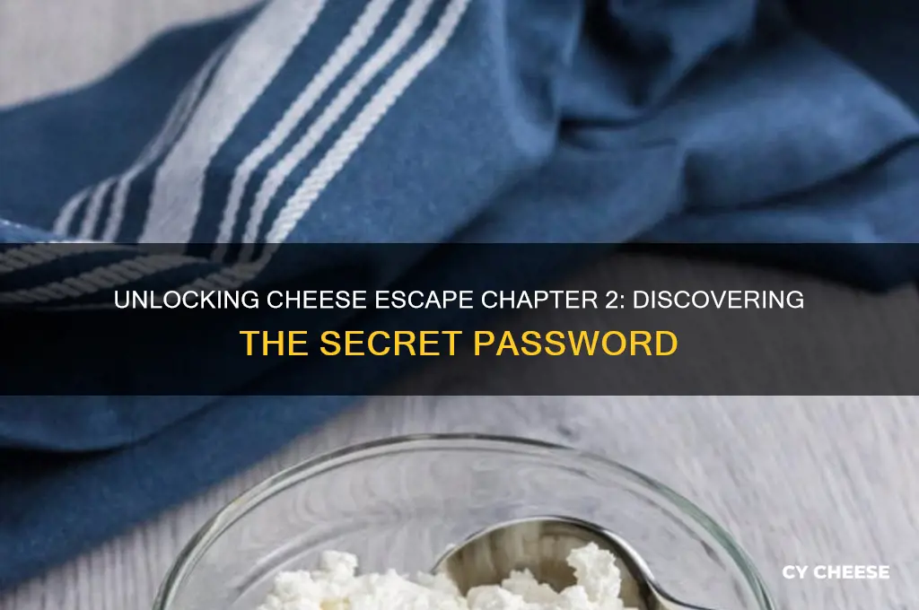 what is the password for cheese escape chapter 2