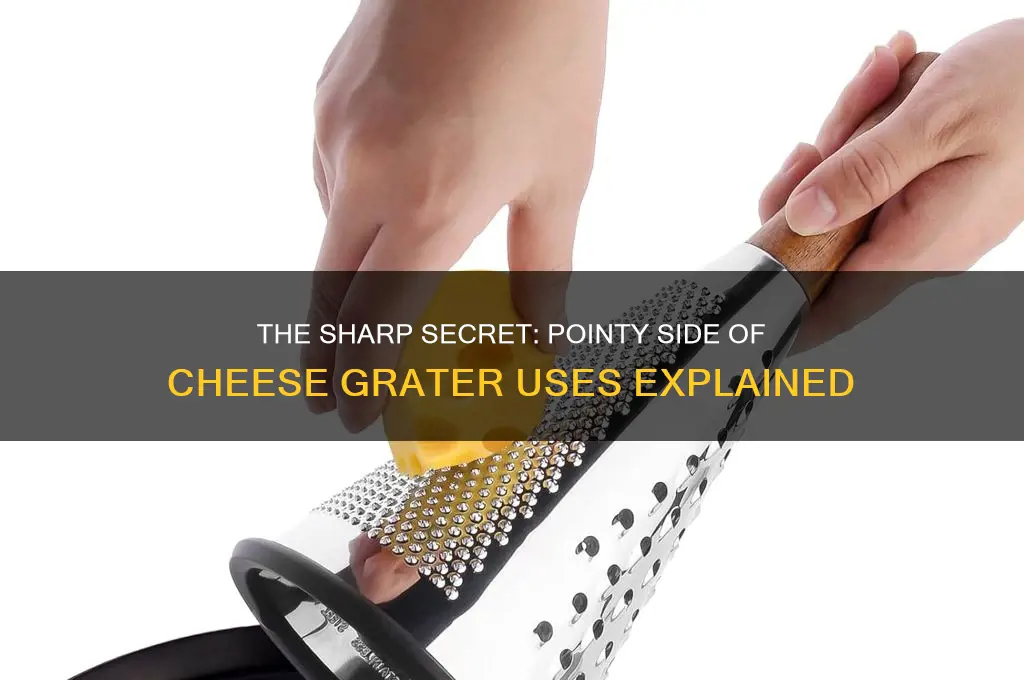 what is the pointy side of a cheese grater for