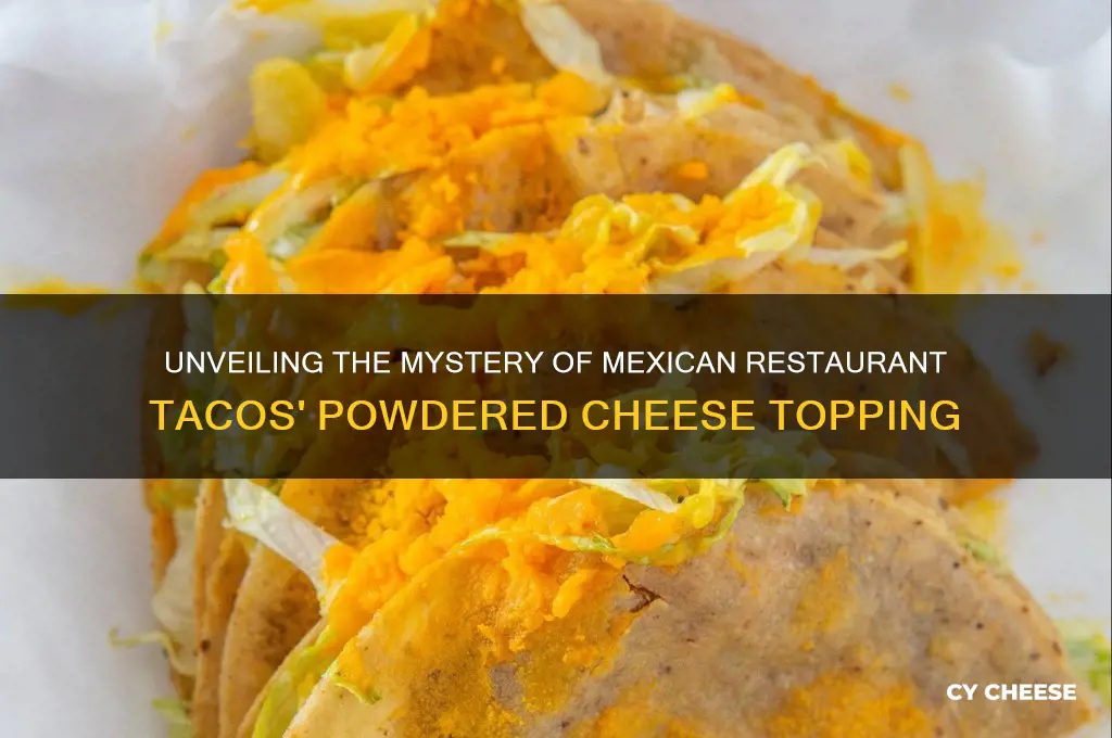 what is the powder cheese on tacos at mexican restaurants