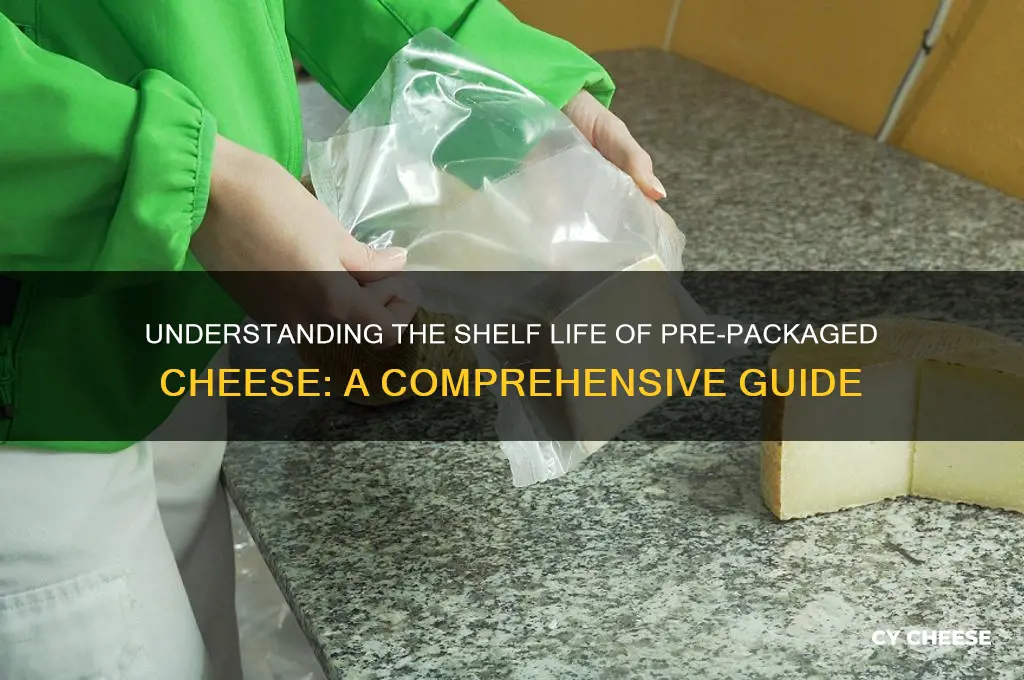 what is the shelf life of pre packaged cheese