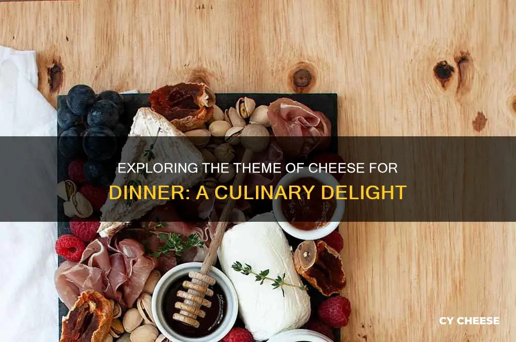 what is the theme of cheese for dinner