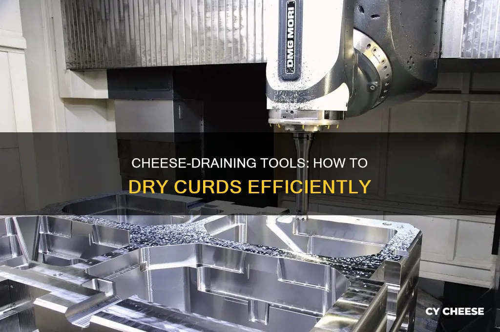 what is the tool used to drain and dry cheese