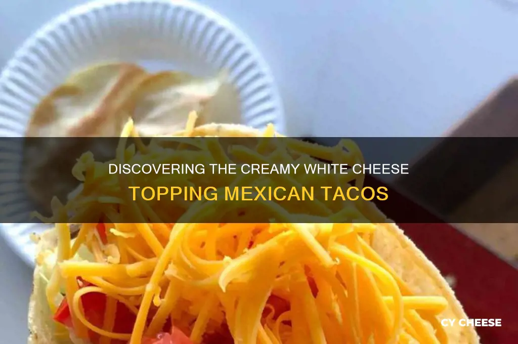 what is the white cheese on mexican tacos