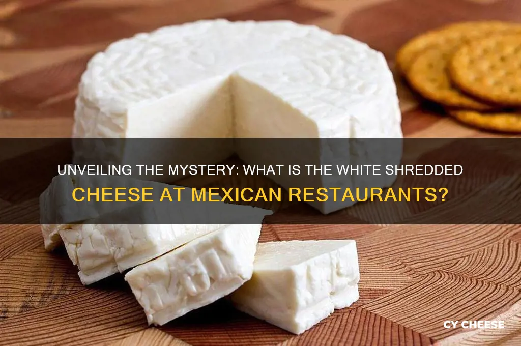 what is the white shredded cheese at mexican restaurants
