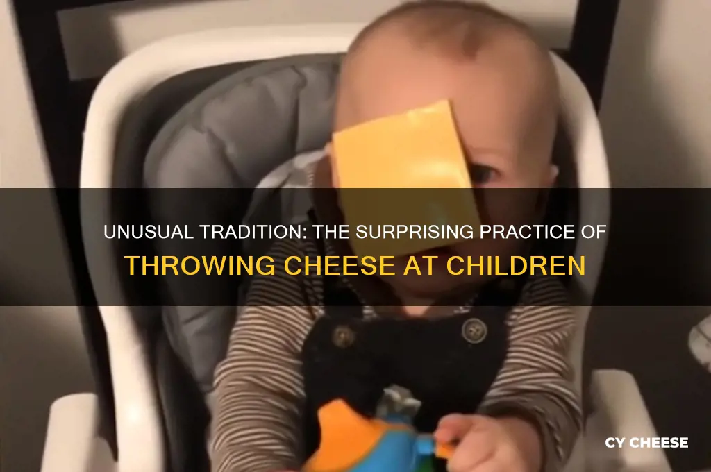 what is this about throwing cheese at children