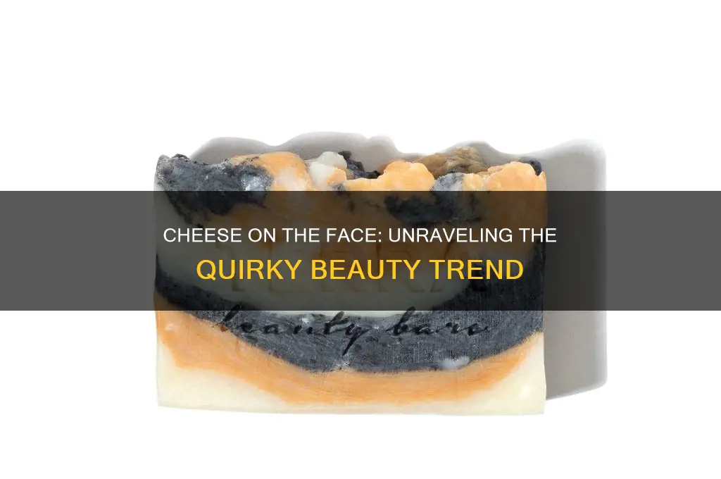 what is with the cheese on the face