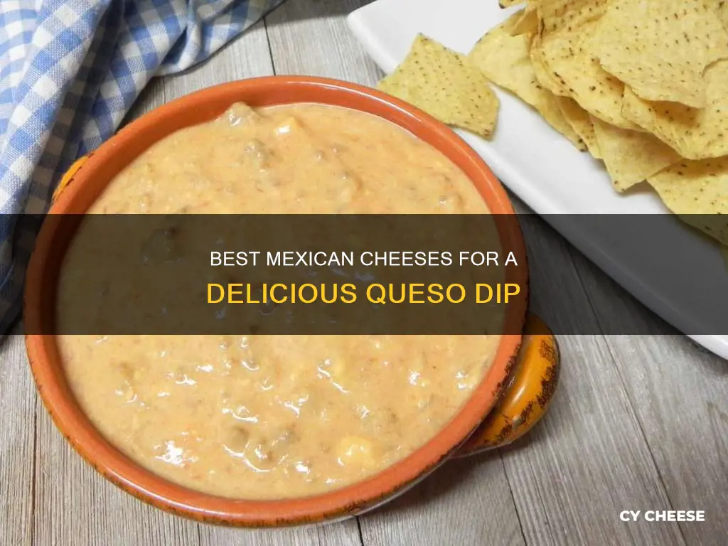 what kind mexican cheese for queso dip