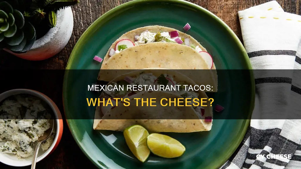 what kind of cheese do mexican restaurants put on tacos