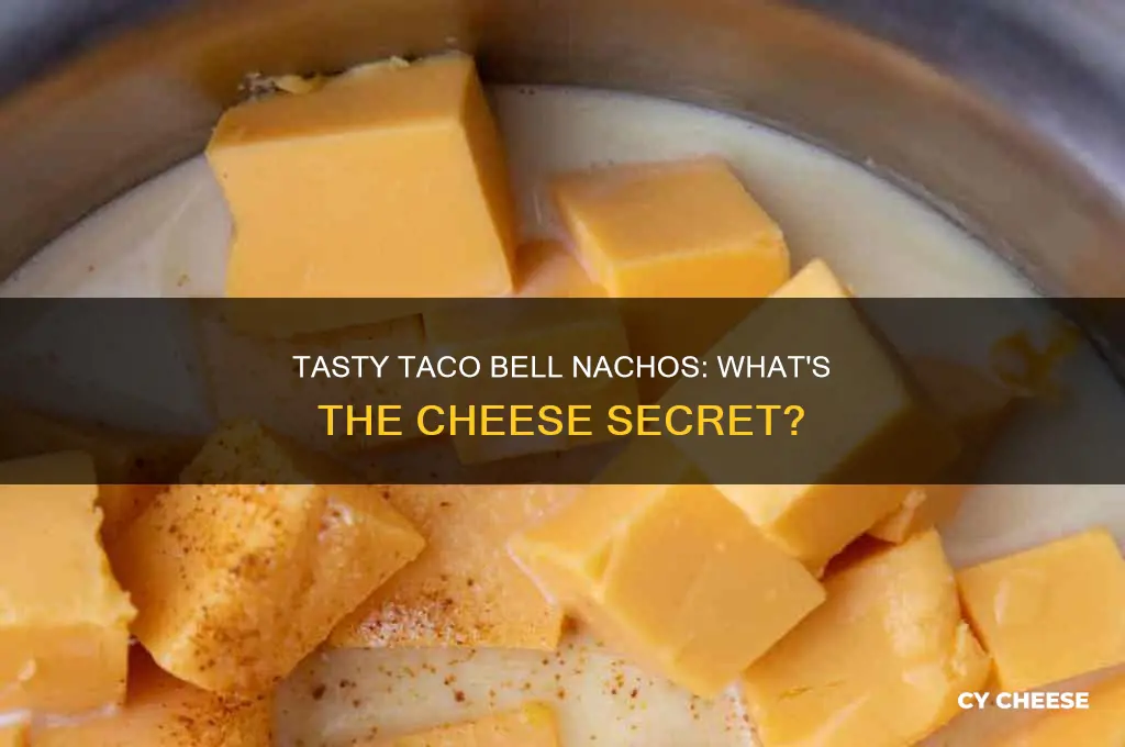 what kind of cheese does taco bell use for nachos