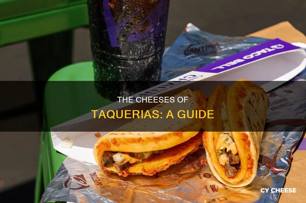 what kind of cheese does taquerias use