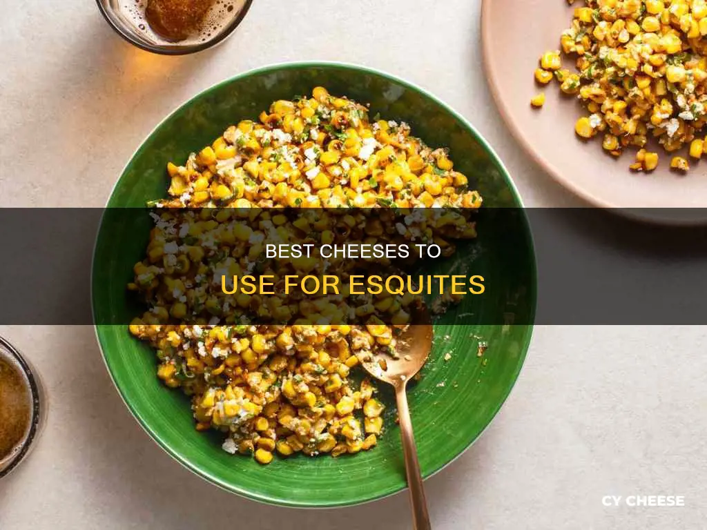 what kind of cheese for esquites