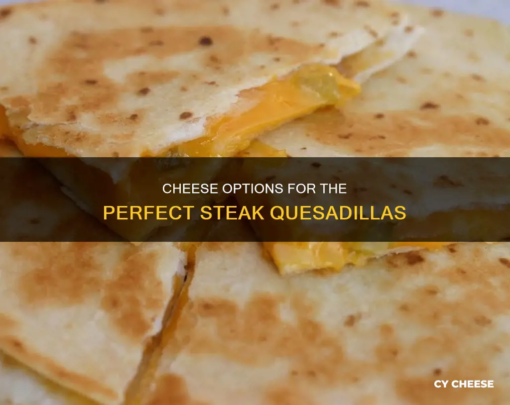 what kind of cheese for steak quesadillas