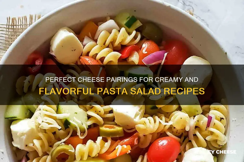 what kind of cheese is good in pasta salad