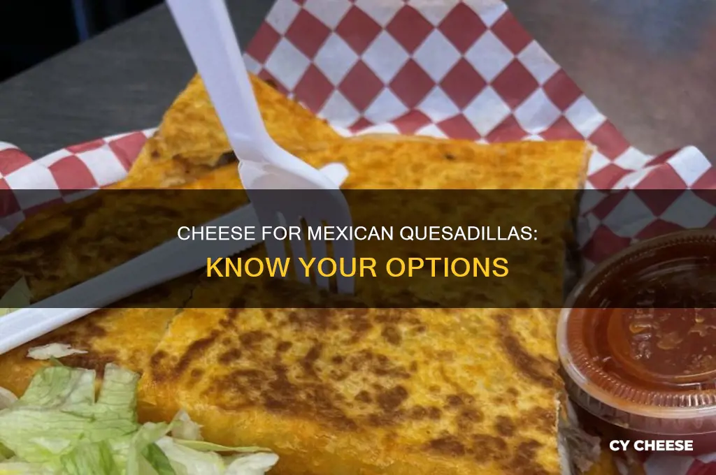 what kind of cheese is used in mexican quesadillas