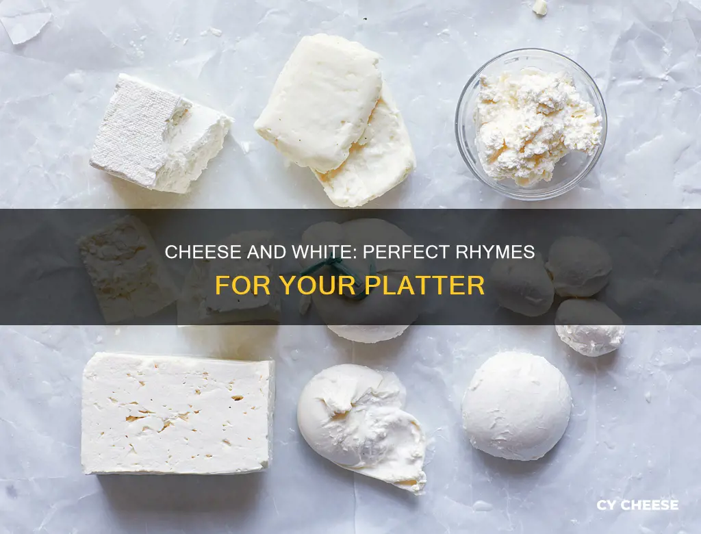 what kind of cheese rhymes with white