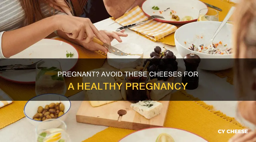 what kind of cheese should a pregnant woman avoid