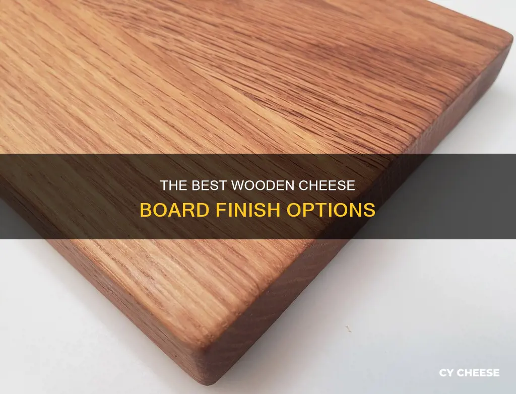 what kind of finish for a wooden cheese board