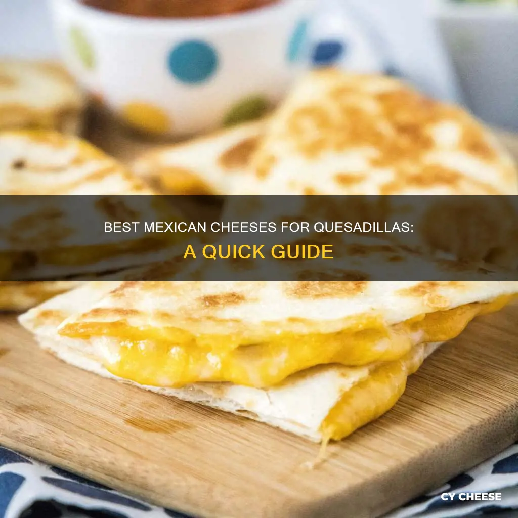 what kind of mexican cheese for quesadillas