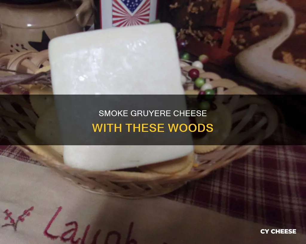 what kind of wood smoke for gruyere cheese