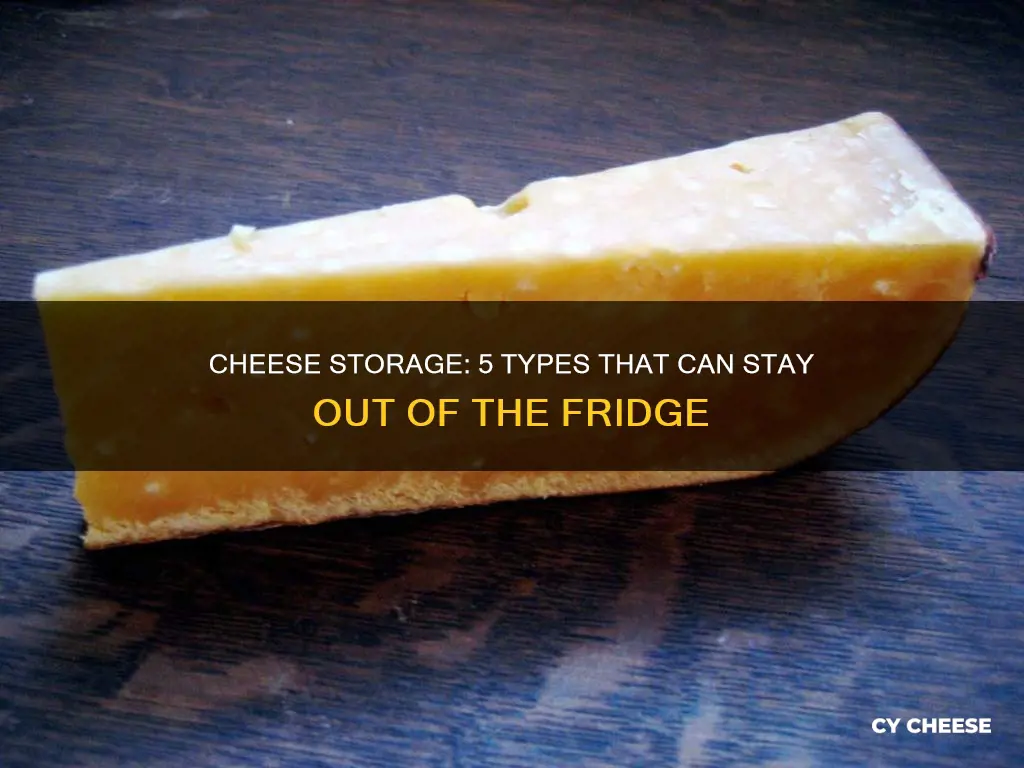 what kinds of cheese do not need to be refrigerated