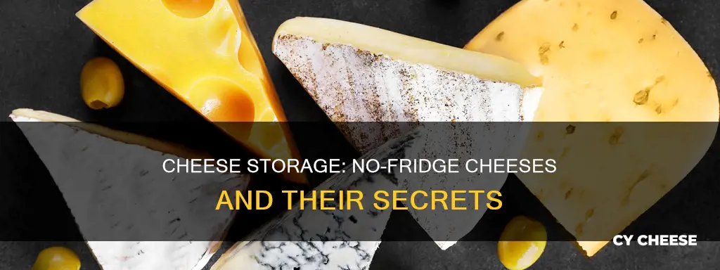 what kinds of cheese do not need to be refrigerated