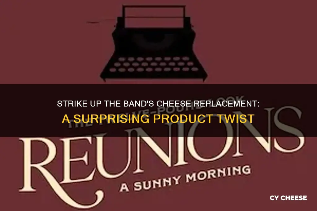 what product replaced cheese in strike up the band