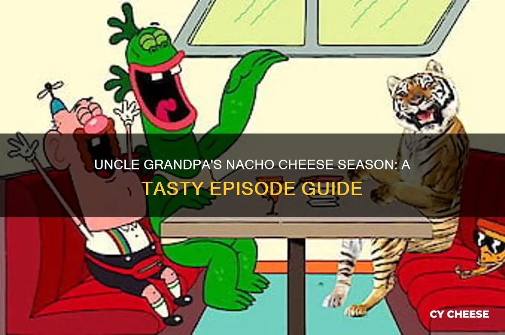 what season was nacho cheese in uncle grandpa
